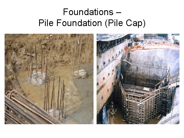 Foundations – Pile Foundation (Pile Cap) Foundations – Pile Foundation (Pile Cap)