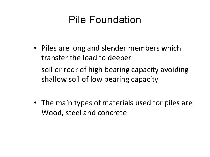 Pile Foundation • Piles are long and slender members which transfer the load to Pile Foundation • Piles are long and slender members which transfer the load to