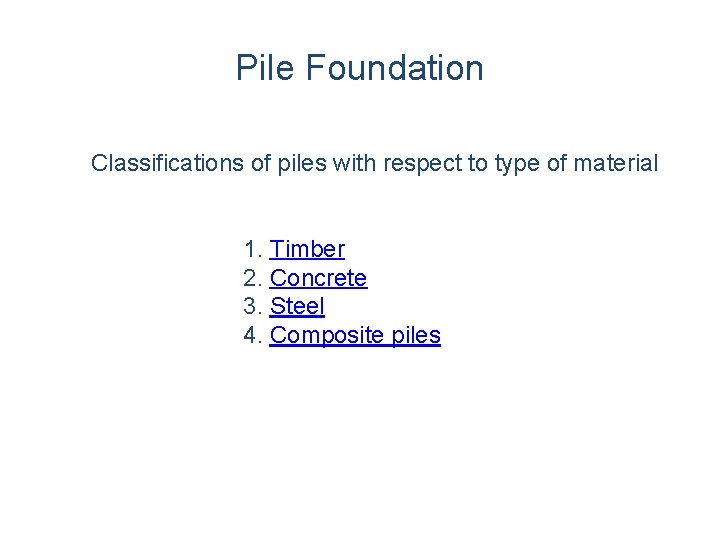 Pile Foundation Classifications of piles with respect to type of material 1. Timber 2. Pile Foundation Classifications of piles with respect to type of material 1. Timber 2.