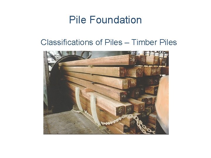 Pile Foundation Classifications of Piles – Timber Piles Pile Foundation Classifications of Piles – Timber Piles