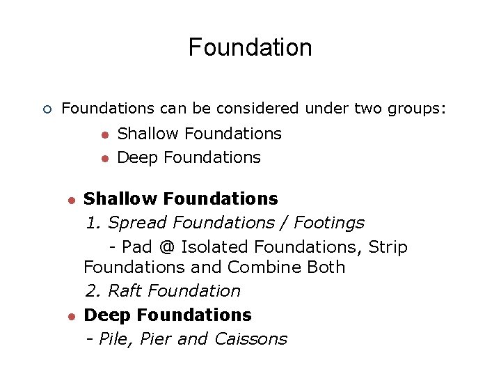 Foundation ¡ Foundations can be considered under two groups: l l Shallow Foundations Deep Foundation ¡ Foundations can be considered under two groups: l l Shallow Foundations Deep