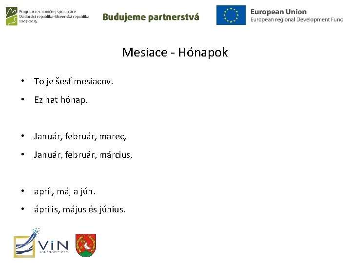 Mesiace - Hónapok • To je šesť mesiacov. • Ez hat hónap. • Január,