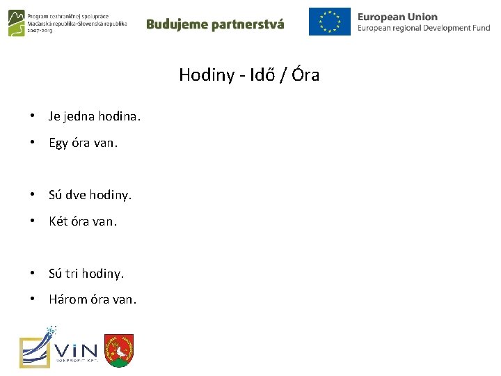 Hodiny - Idő / Óra • Je jedna hodina. • Egy óra van. •