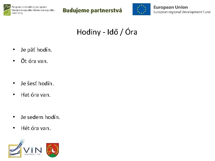 Hodiny - Idő / Óra • Je päť hodín. • Öt óra van. •