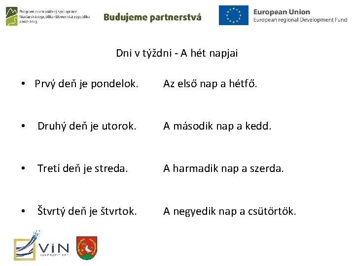 Dni v týždni - A hét napjai • Prvý deň je pondelok. Az első