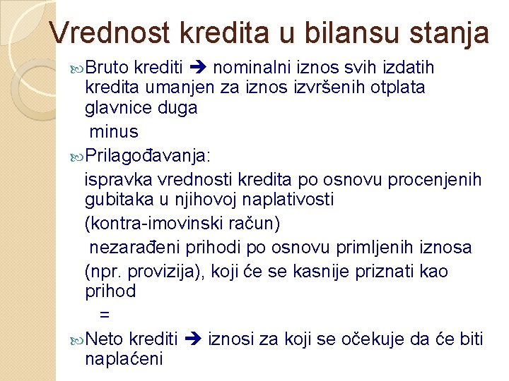 Vrednost kredita u bilansu stanja Bruto krediti nominalni iznos svih izdatih kredita umanjen za