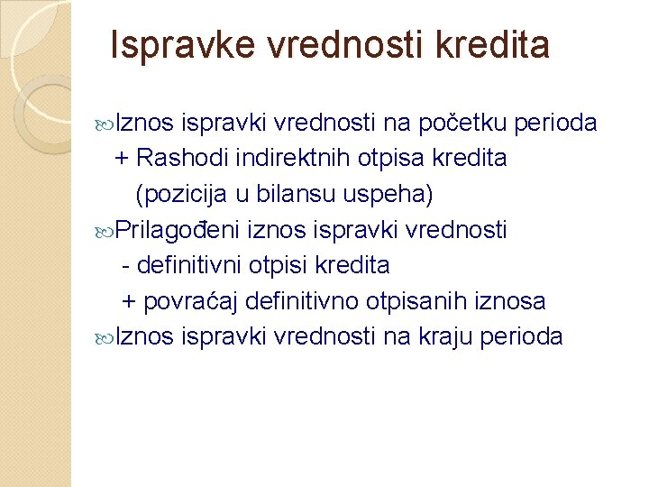 Ispravke vrednosti kredita Iznos ispravki vrednosti na početku perioda + Rashodi indirektnih otpisa kredita