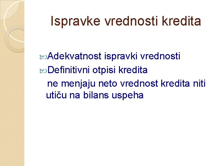 Ispravke vrednosti kredita Adekvatnost ispravki vrednosti Definitivni otpisi kredita ne menjaju neto vrednost kredita