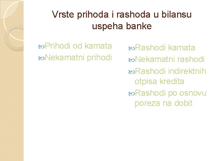 Vrste prihoda i rashoda u bilansu uspeha banke Prihodi od kamata Nekamatni prihodi Rashodi