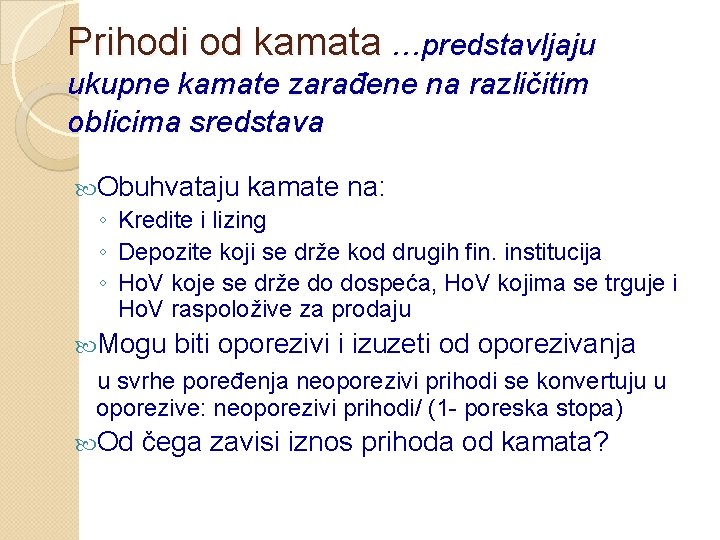 Prihodi od kamata …predstavljaju ukupne kamate zarađene na različitim oblicima sredstava Obuhvataju kamate na: