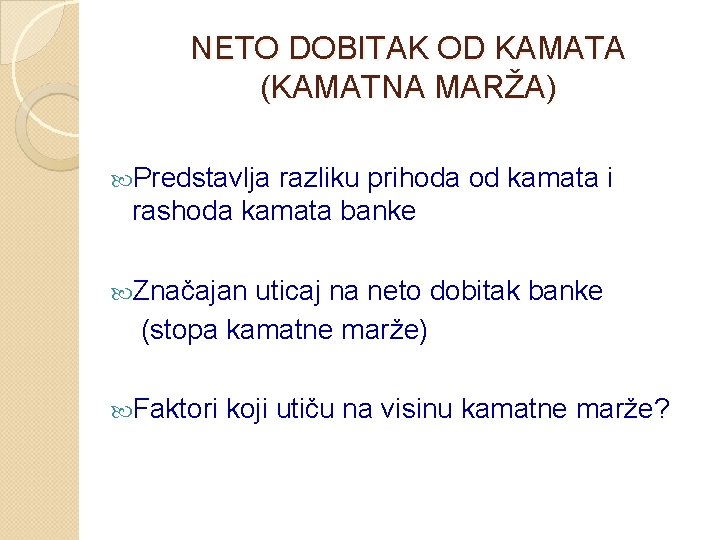 NETO DOBITAK OD KAMATA (KAMATNA MARŽA) Predstavlja razliku prihoda od kamata i rashoda kamata