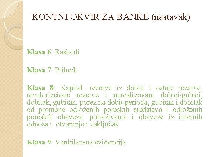 KONTNI OKVIR ZA BANKE (nastavak) Klasa 6: Rashodi Klasa 7: Prihodi Klasa 8: Kapital,