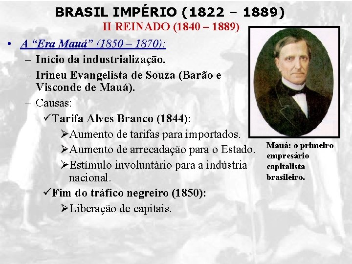 BRASIL IMPÉRIO (1822 – 1889) II REINADO (1840 – 1889) • A “Era Mauá”