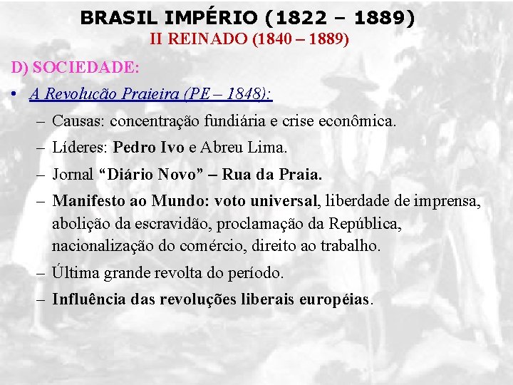 BRASIL IMPÉRIO (1822 – 1889) II REINADO (1840 – 1889) D) SOCIEDADE: • A