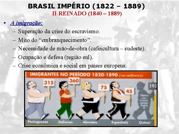 BRASIL IMPÉRIO (1822 – 1889) II REINADO (1840 – 1889) • A imigração: –