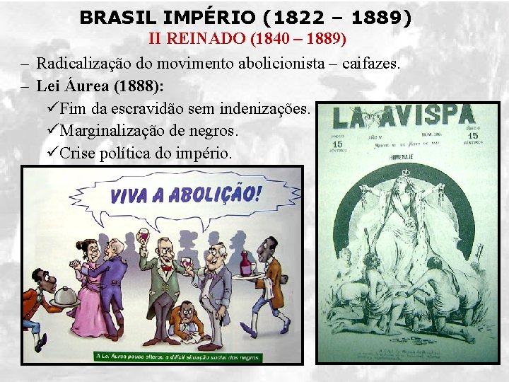 BRASIL IMPÉRIO (1822 – 1889) II REINADO (1840 – 1889) – Radicalização do movimento