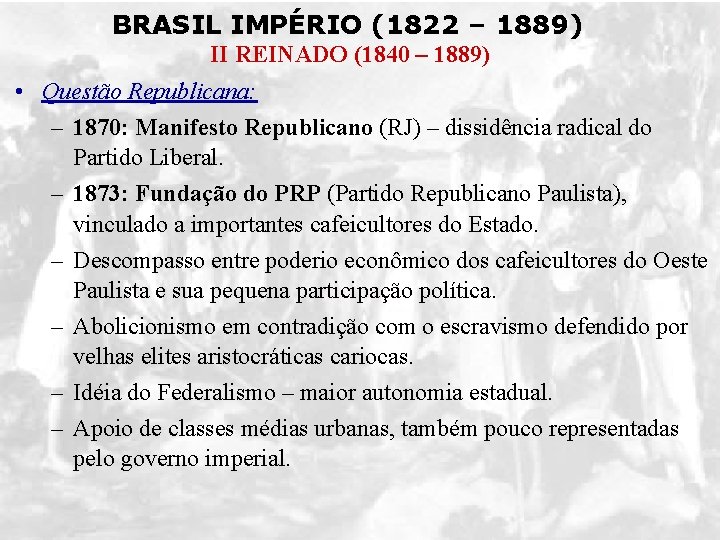 BRASIL IMPÉRIO (1822 – 1889) II REINADO (1840 – 1889) • Questão Republicana: –