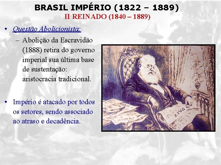 BRASIL IMPÉRIO (1822 – 1889) II REINADO (1840 – 1889) • Questão Abolicionista: –