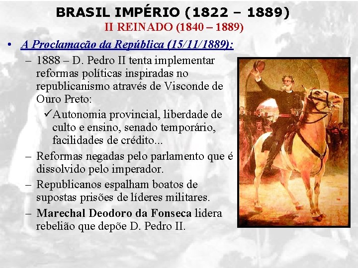 BRASIL IMPÉRIO (1822 – 1889) II REINADO (1840 – 1889) • A Proclamação da