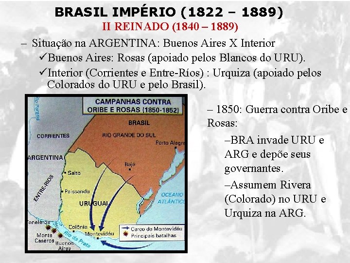 BRASIL IMPÉRIO (1822 – 1889) II REINADO (1840 – 1889) – Situação na ARGENTINA: