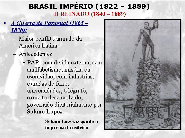 BRASIL IMPÉRIO (1822 – 1889) II REINADO (1840 – 1889) • A Guerra do