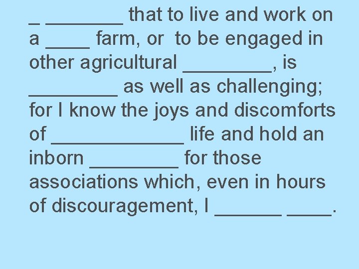 _ _______ that to live and work on a ____ farm, or to be