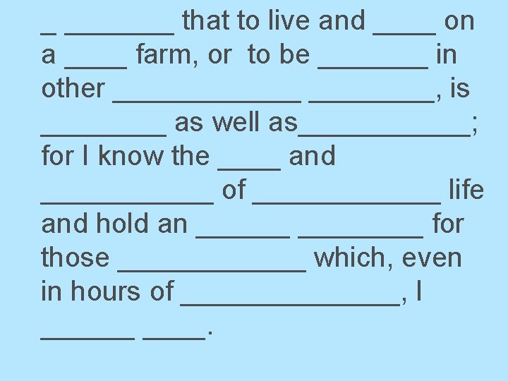 _ _______ that to live and ____ on a ____ farm, or to be