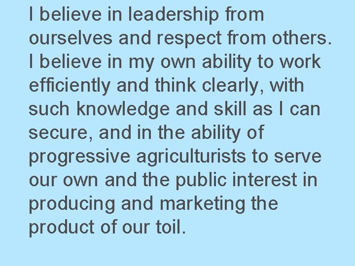 I believe in leadership from ourselves and respect from others. I believe in my