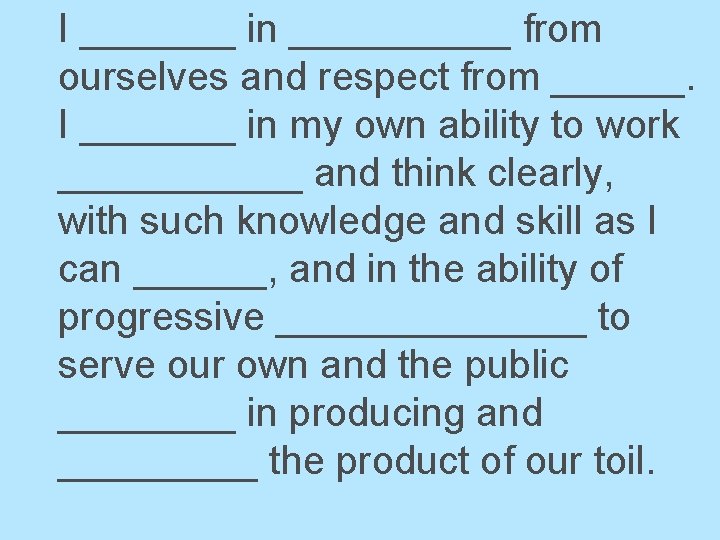 I _______ in _____ from ourselves and respect from ______. I _______ in my