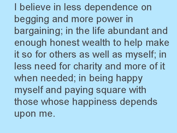 I believe in less dependence on begging and more power in bargaining; in the