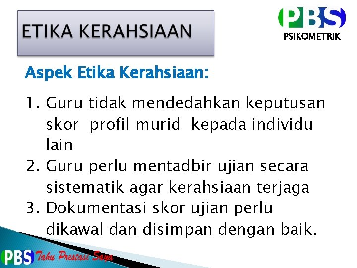 PSIKOMETRIK Aspek Etika Kerahsiaan: 1. Guru tidak mendedahkan keputusan skor profil murid kepada individu