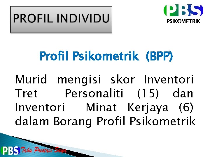 PSIKOMETRIK Profil Psikometrik (BPP) Murid mengisi skor Inventori Tret Personaliti (15) dan Inventori Minat