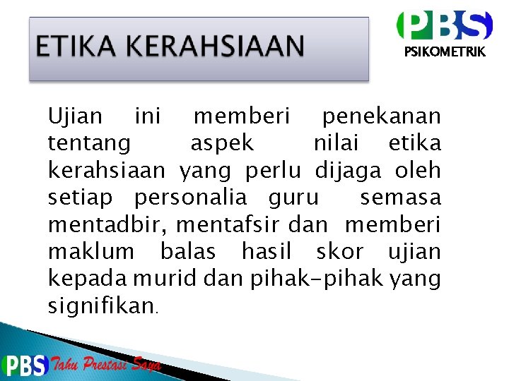 PSIKOMETRIK Ujian ini memberi penekanan tentang aspek nilai etika kerahsiaan yang perlu dijaga oleh
