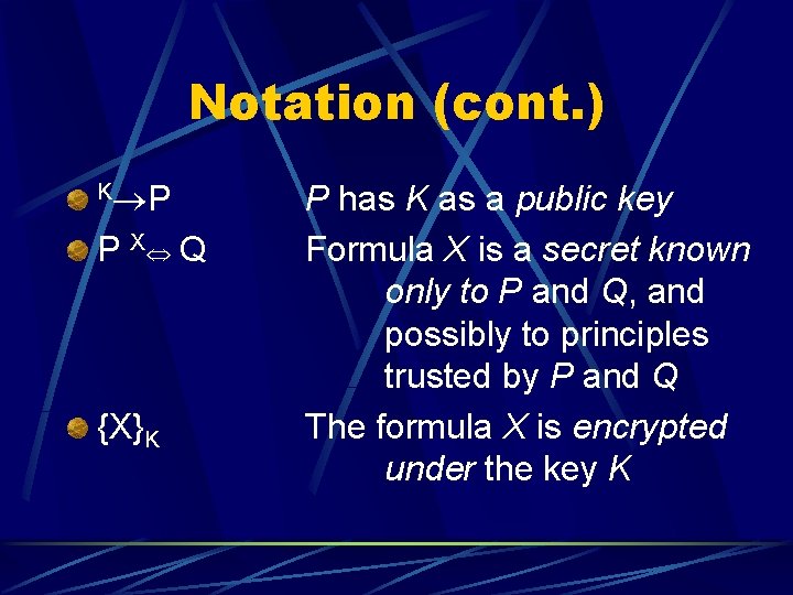 Notation (cont. ) K P P X Q {X}K P has K as a