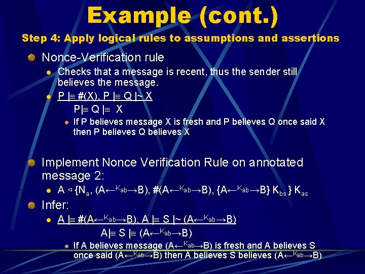 Example (cont. ) Step 4: Apply logical rules to assumptions and assertions Nonce-Verification rule