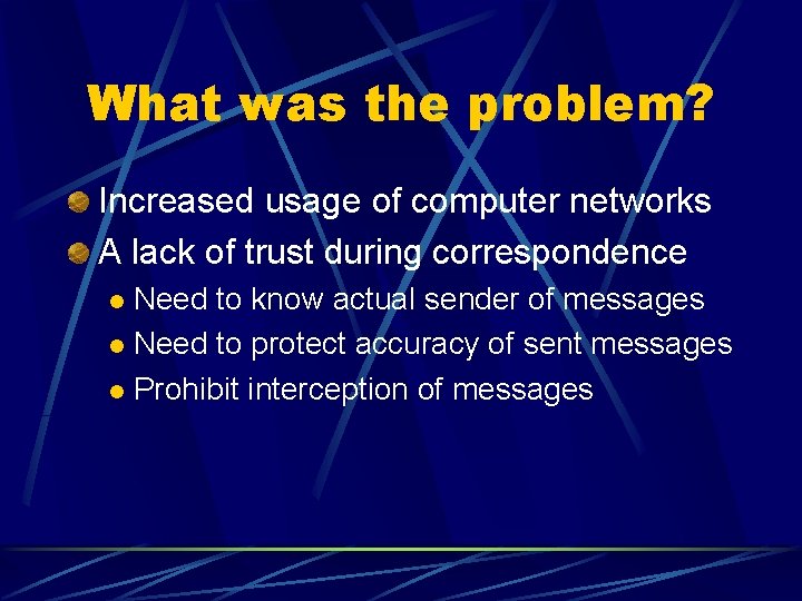 What was the problem? Increased usage of computer networks A lack of trust during