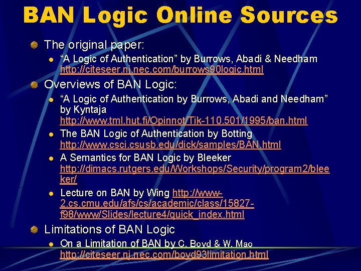 BAN Logic Online Sources The original paper: l “A Logic of Authentication” by Burrows,
