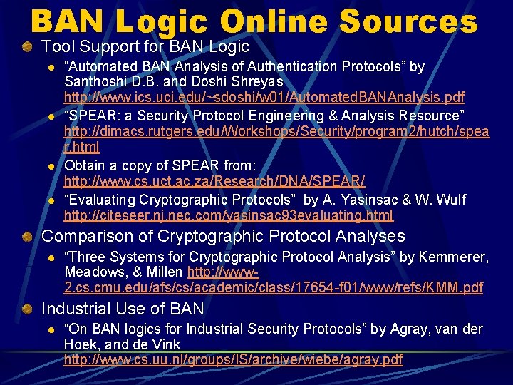 BAN Logic Online Sources Tool Support for BAN Logic l l “Automated BAN Analysis