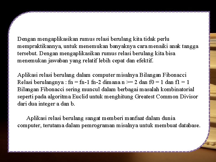 Dengan mengaplikasikan rumus relasi berulang kita tidak perlu mempraktikannya, untuk menemukan banyaknya cara menaiki