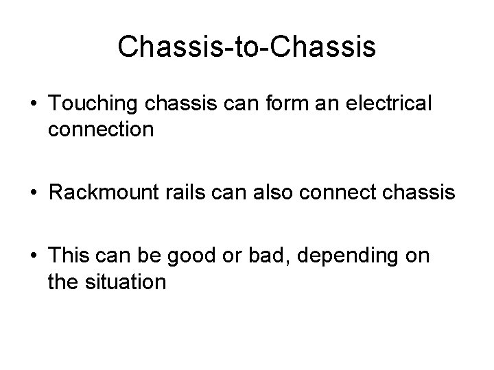 Chassis-to-Chassis • Touching chassis can form an electrical connection • Rackmount rails can also