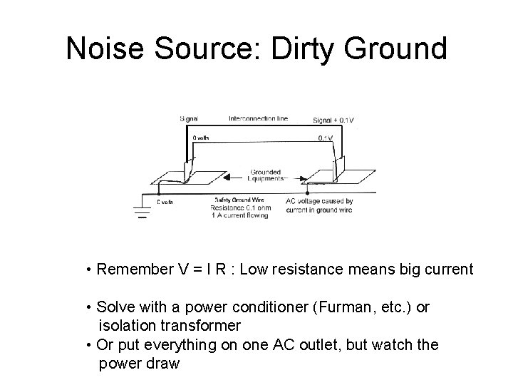 Noise Source: Dirty Ground • Remember V = I R : Low resistance means