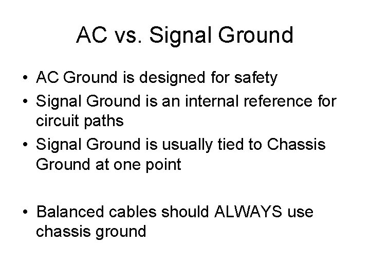 AC vs. Signal Ground • AC Ground is designed for safety • Signal Ground