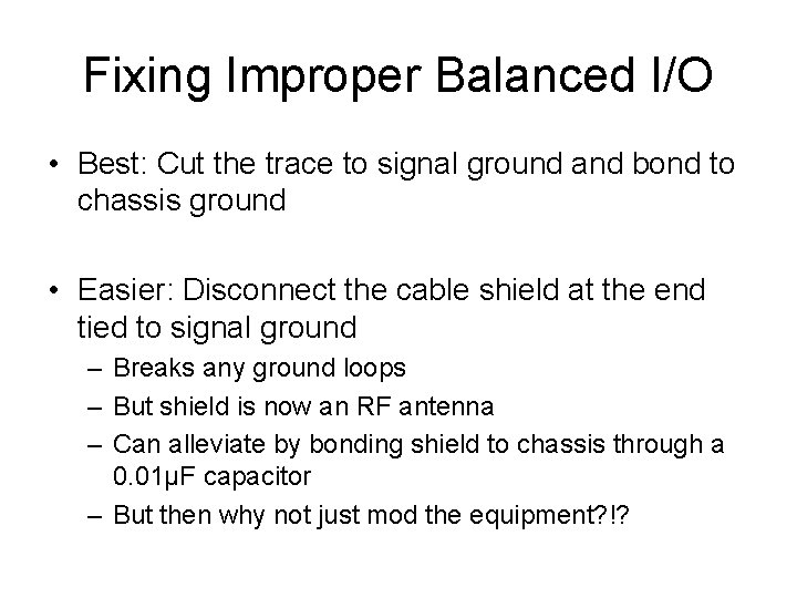 Fixing Improper Balanced I/O • Best: Cut the trace to signal ground and bond