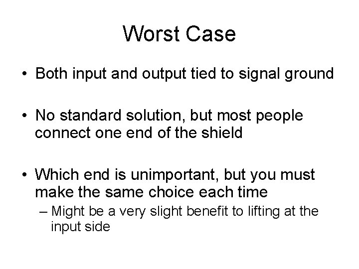 Worst Case • Both input and output tied to signal ground • No standard