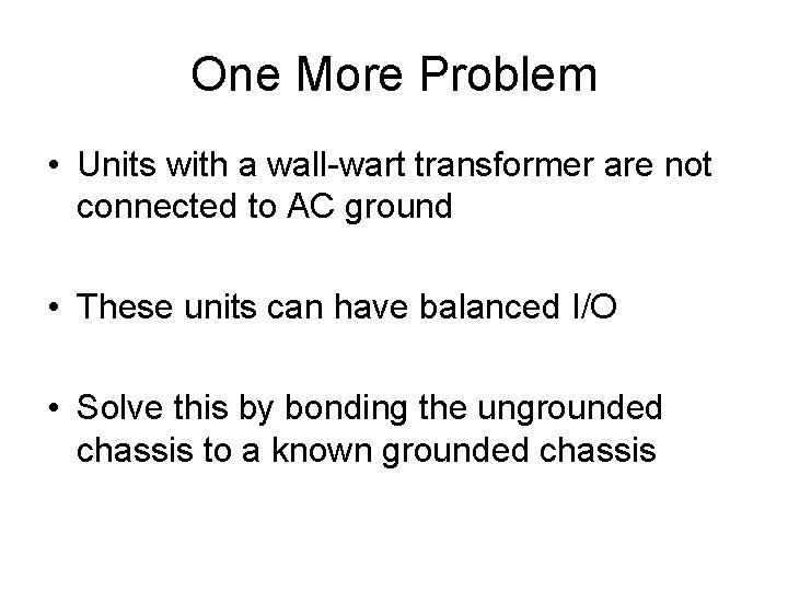 One More Problem • Units with a wall-wart transformer are not connected to AC