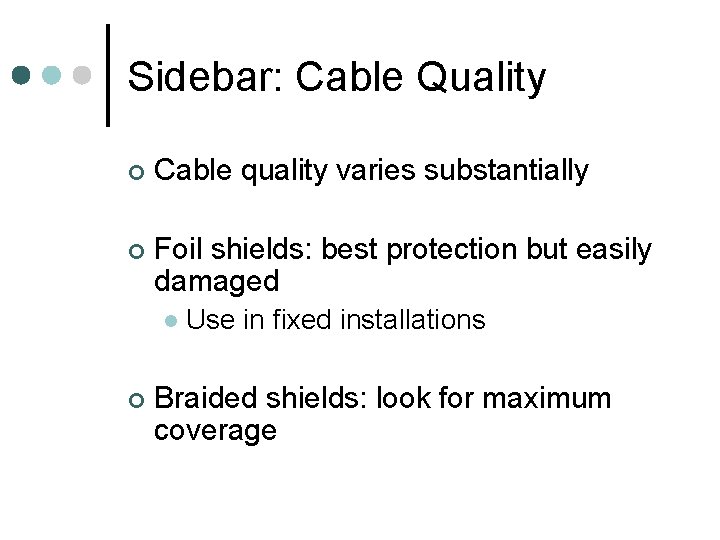 Sidebar: Cable Quality ¢ Cable quality varies substantially ¢ Foil shields: best protection but