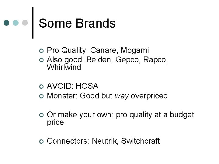 Some Brands ¢ ¢ Pro Quality: Canare, Mogami Also good: Belden, Gepco, Rapco, Whirlwind