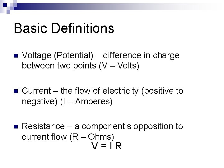 Basic Definitions n Voltage (Potential) – difference in charge between two points (V –