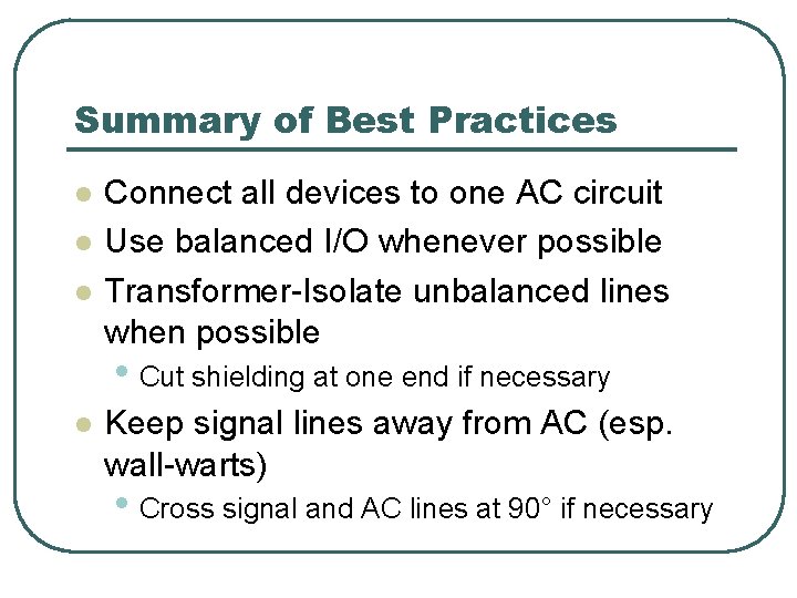 Summary of Best Practices l l l Connect all devices to one AC circuit