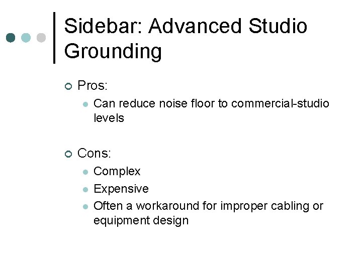 Sidebar: Advanced Studio Grounding ¢ Pros: l ¢ Can reduce noise floor to commercial-studio